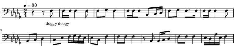 {
\clef bass \tempo 4=80 \key des \major \time 2/4
\set Score.currentBarNumber = #1 \bar ""
r4 r8 f8 f16 f16 f4 f8 f ges f4 f16 f f8 bes, c16 des f8 ges f8. f16 
f16 f16 f4 f8 bes, c des4 c8 ees f16 ges f ees ees8 c f4
f8 f f4 r8 bes, bes,16 c des8 f f f4 ees16 des aes ees f4
}
\addlyrics {\set fontSize = #-2
doggy doogy
} \midi{}
