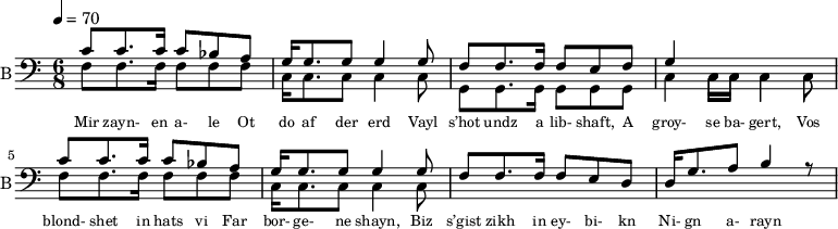 <<
%{
\new Staff
\with {instrumentName = "S A"
shortInstrumentName = "S A"}
<<
\set Staff.midiMinimumVolume = #0.3
\set Staff.midiMaximumVolume = #0.7
\set Score.currentBarNumber = #1 \bar "" \tempo 4=70 \time 4/4 \key bes \major
\new Voice = "s1" \relative c '' {
\voiceOne
bes2 a bes a bes4 a c a bes2 a
}
\new Voice = "s2" \relative c '{
\voiceTwo
ees2 d ees d ees4 d f d ees2 d
}
>>
\new Lyrics \lyricsto "s1" {\set fontSize = #-2
s' brent s' brent und- zer shte- tl bre -nt de
}
%}
%{
\new Staff
\with {instrumentName = "A"
shortInstrumentName = "A"}
<<
\set Staff.midiMinimumVolume = #0.3
\set Staff.midiMaximumVolume = #0.5
\set Score.currentBarNumber = #1 \bar "" \tempo 4=70 \time 4/4 \key bes \major
\new Voice = "a1" \fixed c ' {
\voiceOne
g1 g g g
}
\new Voice = "a2" \fixed c ' {
\voiceTwo
d1 d d d
}
>>
\new Lyrics \lyricsto "a1" {\set fontSize = #-2
}
\repeat volta 2
%}
%{
\new Staff
\with {instrumentName = "T"
shortInstrumentName = "T"}
<<
\set Staff.midiMinimumVolume = #0.3
\set Staff.midiMaximumVolume = #0.5
\set Score.currentBarNumber = #1 \bar "" \tempo 4=70 \time 4/4 \key bes \major
\new Voice = "t1" \fixed c ' {
\voiceOne
g1 g g g
}
\new Voice = "t2" \fixed c ' {
\voiceTwo
d1 d d d
}
>>
\new Lyrics \lyricsto "t1" {\set fontSize = #-2
}
\repeat volta 2
%}
\new Staff \with {midiInstrument = #"acoustic bass"
instrumentName = "B"
shortInstrumentName = "B"} <<
\set Staff.midiMinimumVolume = #14.7
\set Staff.midiMaximumVolume = #15.9
\set Score.currentBarNumber = #1 \bar "" \tempo 4=70 \time 6/8 \key c \major
\clef bass
\new Voice = "b1" \relative c' {
\voiceOne
c8 c8. c16 c8 bes a g16 g8. g8 g4 g8 f8 f8. f16 f8 e f g4 \stemDown c,16 c c4 c8 \stemUp c'8 c8. c16 c8 bes a g16 g8. g8 g4 g8 f8 f8. f16 f8 e d d16 g8. a8 b4 r8
}
{
\new Voice = "b2" \relative c {
\voiceOne
\stemDown
f8 f8. f16 f8 f f c16 c8. c8 c4 c8 g8 g8. g16 g8 g g c4 c16 c c4 c8 f8 f8. f16 f8 f f c16 c8. c8 c4 c8
}
}
>>
\new Lyrics \lyricsto "b1" {\set fontSize = #-2
Mir zayn- en a- le
Ot do af der erd
Vayl s’hot undz a lib- shaft,
A groy- se ba- gert,
Vos blond- shet in hats vi
Far bor- ge- ne shayn,
Biz s’gist zikh in ey- bi- kn
Ni- gn a- rayn
}
\new Lyrics \lyricsto "b1" {\set fontSize = #-2
}
>>
\midi{}