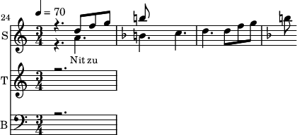 <<
\new Staff
\with {instrumentName = "S"
shortInstrumentName = "S"}
<<
\set Staff.midiMinimumVolume = #0.3
\set Staff.midiMaximumVolume = #0.7
\set Score.currentBarNumber = #24 \bar "" \tempo 4=70 \time 3/4
\new Voice = "one" \relative c '' {
\voiceOne
\key c \major
r4. d8 f8 g8
\key f \major b
}
\new Voice = "two" \relative c ''{
\voiceTwo
\key c \major
r4. a b c d d8 f8 g8
\key f \major b
}
>>
\new Lyrics \lyricsto "one" {\set fontSize = #-2
Nit zu
}
\new Staff
\with {instrumentName = "T"
shortInstrumentName = "T"}
<<
\set Staff.midiMinimumVolume = #0.3
\set Staff.midiMaximumVolume = #0.5
\set Score.currentBarNumber = #24 \bar ""
\key c \major \time 3/4
\new Voice = "three" \fixed c '' {
\voiceOne
r2.
}
>>
\new Lyrics \lyricsto "three" {\set fontSize = #-2
}
\new Staff \with {midiInstrument = #"acoustic bass"
instrumentName = "B"
shortInstrumentName = "B"} <<
\set Staff.midiMinimumVolume = #4.7
\set Staff.midiMaximumVolume = #5.9
\set Score.currentBarNumber = #24 \bar ""
\clef bass \key c \major \time 3/4
\new Voice = "four"{
\voiceOne
r2.
}
>>
\new Lyrics \lyricsto "four" {\set fontSize = #-2
oo
}
>>
\midi{}