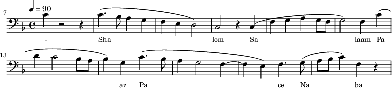 {\clef bass \tempo 4=90 \key f \major
\set Score.currentBarNumber = #7 \bar ""
c'4 r2 r4 c'4.( bes8 a4 g f e d2) c r4 c( f g a g8 f g2) f4 
 c'( d' c'2 bes8 a bes4) g c'4.( bes8 a4 g2 f4~ f e) f4. g8( a bes c'4) f r
}\addlyrics {\set fontSize = #-2
- Sha lom Sa laam Pa az  Pa ce Na ba - - da

}\midi{}