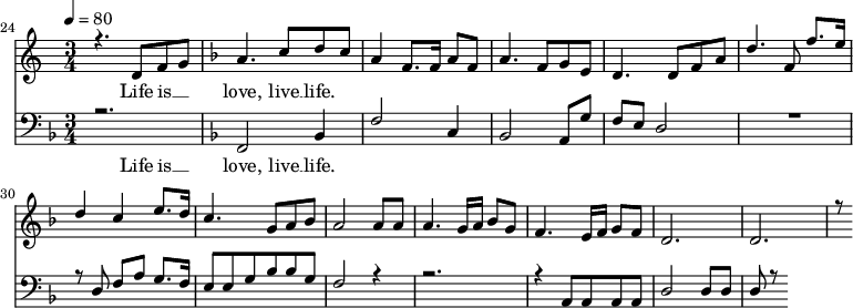 
<<
  \new Staff <<
    \set Staff.midiMinimumVolume = #0.3
    \set Staff.midiMaximumVolume = #0.7
    \set Score.currentBarNumber = #24 \bar "" \tempo 4=80 \time 3/4
    \new Voice = "one" \relative c '{  
      \voiceOne
        \key c \major
        r4. d8 f8 g8 
        \key f \major a4. c8 d c a4 f8. f16 a8 f8 a4. f8 g e d4. d8 f a d4. f,8 f'8. e16 d4 c4 e8. d16 c4. g8 a bes a2 a8 a a4. g16 a bes8g f4. e16 f g8 f d2. d r8
    }
  >>
  \new Lyrics \lyricsto "one" {
    Life is __ _ love, live __ life.
  }

  \new Staff \with {midiInstrument = #"acoustic bass"} <<
    \clef bass \key f \major \time 3/4
    \new Voice = "one" {
      \voiceOne
      r2. \key f \major f,2 bes,4 f2 c4 bes,2 a,8 g f e d2 R2. r8 d8 f a g8. f16 e8 e g bes bes g f2 r4 r2. r4 a,8 a, a, a, d2 d8 d d r8
    }
  >>
  \new Lyrics \lyricsto "one" {
    Life is __ _ love, live __ life.
  }
>>
\midi{}