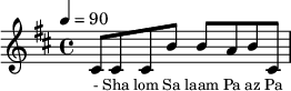 
\fixed c ' {
\clef treble \tempo 4=90 \key b \minor
\set Score.currentBarNumber = #1 \bar ""

cis8 cis cis b b a b cis
}\addlyrics {\set fontSize = #-2
- Sha lom Sa laam Pa az  Pa ce Na ba  da

}\midi{}