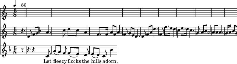 
<<
  \relative c'{
      \new Staff {
        \set Staff.midiMinimumVolume = #0.3
        \set Staff.midiMaximumVolume = #0.7
        \set Score.currentBarNumber = #24 \bar "" \tempo 4=80   \time 3/4
        \key c \major
        r4. d8 f8 g8 
        \key f \major a4. c8 d c a4 f8. f16 a8 f8 a4. f8 g e d4. d8 f a d4. f,8 f'8. e16 d4 c4 e8. d16 c4. g8 a bes a2 a8 a a4. g16 a bes8g f4. e16 f g8 f d2. d r8
      }
  }
  \addlyrics {
    Let flee -- cy flocks the hills a -- dorn, __
  }
  \relative {
    \key f \major
    \time 6/8
    \partial 8
    r8 | r4. r4 c'8 | a'8([ g]) f f([ e]) d | e8([ d]) c bes'4
  }
  \addlyrics {
    Let flee -- cy flocks the hills a -- dorn,
  }
>>
\midi{}