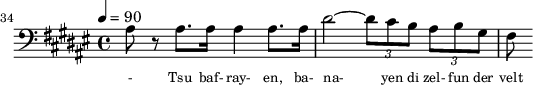 {\clef bass \tempo 4=90\key fis \major
\set Score.currentBarNumber = #34 \bar ""
ais8 r ais8. ais16 ais4 ais8. ais16 dis'2~ \tuplet 3/2{dis'8 cis' b} \tuplet 3/2 {ais b gis} fis
}\addlyrics {\set fontSize = #-2
- Tsu baf- ray- en, ba- na- yen di zel- fun der velt
}
\midi{}