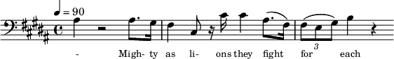 {\clef bass \tempo 4=90\key b \major  
\set Score.currentBarNumber = #1 \bar ""
ais4 r2 ais8. gis16 fis4 cis8 r16 cis' cis'4 ais8.( fis16) \tuplet 3/2 { fis8( e gis) } b4 r
}\addlyrics {\set fontSize = #-2
- Migh- ty as li- ons they fight for each o- ther For free- dom and jus- tice and e- qua- li- ty. We'll car- ry the ban- ner as sis- ters and bro- thers
Wa- king the world to the light of the day. As friends and com- panions, as com- rades and lo- vers A- bet- er froy- en show us the show us the way
} 
\midi{}