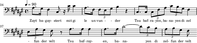 {\clef bass \tempo 4=90\key fis \major
\set Score.currentBarNumber = #34 \bar ""
ais8. gis16 fis4 cis8 r16 cis' cis'4 ais8. fis16 \tuplet 3/2{fis8 eis gis} b4 r cis8. cis16 \tuplet 3/2{cis8 fis ais} \tuplet 3/2{cis' b gis} fis4 \tuplet 3/2{eis8 ais gis} fis8 r8
ais8. ais16 ais4 ais8. ais16 dis'2~ \tuplet 3/2{dis'8 cis' b} \tuplet 3/2 {ais b gis} fis
}\addlyrics {\set fontSize = #-2
Zayt ba- gay- stert mit gi le un vun - - der Tsu baf- ra- yen, ba- na- yen di zel - fun der velt
Tsu baf- ray- en, ba- na- yen di zel- fun der velt
}
\midi{}