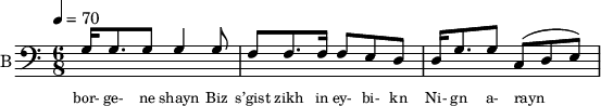 <<
%{
\new Staff
\with {instrumentName = "S A"
shortInstrumentName = "S A"}
<<
\set Staff.midiMinimumVolume = #0.3
\set Staff.midiMaximumVolume = #0.7
\set Score.currentBarNumber = #1 \bar "" \tempo 4=70 \time 4/4 \key bes \major
\new Voice = "s1" \relative c '' {
\voiceOne
bes2 a bes a bes4 a c a bes2 a
}
\new Voice = "s2" \relative c '{
\voiceTwo
ees2 d ees d ees4 d f d ees2 d
}
>>
\new Lyrics \lyricsto "s1" {\set fontSize = #-2
s' brent s' brent und- zer shte- tl bre -nt de
}
%}
%{
\new Staff
\with {instrumentName = "A"
shortInstrumentName = "A"}
<<
\set Staff.midiMinimumVolume = #0.3
\set Staff.midiMaximumVolume = #0.5
\set Score.currentBarNumber = #1 \bar "" \tempo 4=70 \time 4/4 \key bes \major
\new Voice = "a1" \fixed c ' {
\voiceOne
g1 g g g
}
\new Voice = "a2" \fixed c ' {
\voiceTwo
d1 d d d
}
>>
\new Lyrics \lyricsto "a1" {\set fontSize = #-2
}
\repeat volta 2
%}
%{
\new Staff
\with {instrumentName = "T"
shortInstrumentName = "T"}
<<
\set Staff.midiMinimumVolume = #0.3
\set Staff.midiMaximumVolume = #0.5
\set Score.currentBarNumber = #1 \bar "" \tempo 4=70 \time 4/4 \key bes \major
\new Voice = "t1" \fixed c ' {
\voiceOne
g1 g g g
}
\new Voice = "t2" \fixed c ' {
\voiceTwo
d1 d d d
}
>>
\new Lyrics \lyricsto "t1" {\set fontSize = #-2
}
\repeat volta 2
%}
\new Staff \with {midiInstrument = #"acoustic bass"
instrumentName = "B"
shortInstrumentName = "B"} <<
\set Staff.midiMinimumVolume = #14.7
\set Staff.midiMaximumVolume = #15.9
\set Score.currentBarNumber = #1 \bar "" \tempo 4=70 \time 6/8 \key c \major
\clef bass
\new Voice = "b1" \relative c {
\voiceOne
g'16 g8. g8 g4 g8 f8 f8. f16 f8 e d d16 g8. g8 c, (d e)
}
{
\new Voice = "b2" \relative c {
\voiceOne
\stemDown
}
}
>>
\new Lyrics \lyricsto "b1" {\set fontSize = #-2
bor- ge- ne shayn
Biz s’gist zikh in ey- bi- kn
Ni- gn a- rayn
}
\new Lyrics \lyricsto "b1" {\set fontSize = #-2
}
>>
\midi{}