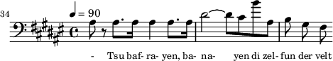 {\clef bass \tempo 4=90\key fis \major  
\set Score.currentBarNumber = #34 \bar ""
  ais8 r ais8. ais16 ais4 ais8. ais16 dis'2~ dis'8 cis' b' ais b gis fis 
 }\addlyrics {\set fontSize = #-2
  - Tsu baf- ra- yen, ba- na- yen di zel- fun der velt
} 
\midi{}