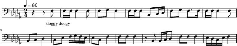 {
\clef bass \tempo 4=80 \key des \major \time 2/4
\set Score.currentBarNumber = #1 \bar ""
r4 r8 f8 f16 f16 f4 f8 f ges f4 f16 f f8 bes, c16 des f8 ges f8. f16 
f16 f16 f4 f8 bes, c des4 c8 ees f16 ges f ees ees8 c f4
f8 f f4 r8 bes, bes,16 c des8 f f f4 ees16 des c ees f4
}
\addlyrics {\set fontSize = #-2
doggy doogy
} \midi{}