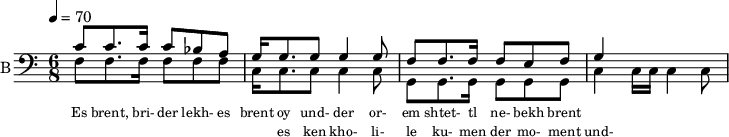 <<
%{
\new Staff
\with {instrumentName = "S A"
shortInstrumentName = "S A"}
<<
\set Staff.midiMinimumVolume = #0.3
\set Staff.midiMaximumVolume = #0.7
\set Score.currentBarNumber = #1 \bar "" \tempo 4=70 \time 4/4 \key bes \major
\new Voice = "s1" \relative c '' {
\voiceOne
bes2 a bes a bes4 a c a bes2 a
}
\new Voice = "s2" \relative c '{
\voiceTwo
ees2 d ees d ees4 d f d ees2 d
}
>>
\new Lyrics \lyricsto "s1" {\set fontSize = #-2
s' brent s' brent und- zer shte- tl bre -nt de
}
%}
%{
\new Staff
\with {instrumentName = "A"
shortInstrumentName = "A"}
<<
\set Staff.midiMinimumVolume = #0.3
\set Staff.midiMaximumVolume = #0.5
\set Score.currentBarNumber = #1 \bar "" \tempo 4=70 \time 4/4 \key bes \major
\new Voice = "a1" \fixed c ' {
\voiceOne
g1 g g g
}
\new Voice = "a2" \fixed c ' {
\voiceTwo
d1 d d d
}
>>
\new Lyrics \lyricsto "a1" {\set fontSize = #-2
}
\repeat volta 2
%}
%{
\new Staff
\with {instrumentName = "T"
shortInstrumentName = "T"}
<<
\set Staff.midiMinimumVolume = #0.3
\set Staff.midiMaximumVolume = #0.5
\set Score.currentBarNumber = #1 \bar "" \tempo 4=70 \time 4/4 \key bes \major
\new Voice = "t1" \fixed c ' {
\voiceOne
g1 g g g
}
\new Voice = "t2" \fixed c ' {
\voiceTwo
d1 d d d
}
>>
\new Lyrics \lyricsto "t1" {\set fontSize = #-2
}
\repeat volta 2
%}
\new Staff \with {midiInstrument = #"acoustic bass"
instrumentName = "B"
shortInstrumentName = "B"} <<
\set Staff.midiMinimumVolume = #14.7
\set Staff.midiMaximumVolume = #15.9
\set Score.currentBarNumber = #1 \bar "" \tempo 4=70 \time 6/8 \key c \major
\clef bass
\new Voice = "b1" \relative c' {
\voiceOne
c8 c8. c16 c8 bes a g16 g8. g8 g4 g8 f8 f8. f16 f8 e f g4
}
{
\new Voice = "b2" \relative c {
\voiceOne
\stemDown
f8 f8. f16 f8 f f c16 c8. c8 c4 c8 g8 g8. g16 g8 g g c4 c16 c c4 c8
}
}
>>
\new Lyrics \lyricsto "b1" {\set fontSize = #-2
Es brent, bri- der lekh- es brent oy und- der or- em shtet- tl ne- bekh brent
}
\new Lyrics \lyricsto "b1" {\set fontSize = #-2
_ _ _ _ _ _ _ es ken kho- li- le ku- men der mo- ment und- zer shtot mit undz tsu- za- maen zol
}
>>
\midi{}
