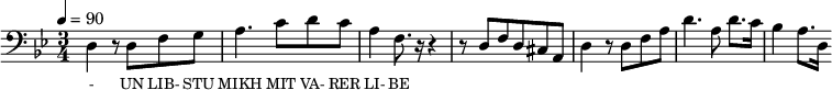 {\clef bass \tempo 4=90 \time 3/4 \key bes\major
\set Score.currentBarNumber = #1 \bar ""
d4 r8 d f g a4. c'8 d' c' a4 f8. r16 r4 r8 d f d cis a, d4 r8 d f a d'4. a8 d'8. c'16 bes4 a8. d16
}\addlyrics {\set fontSize = #-2
- UN LIB- STU MIKH MIT VA- RER LI- BE
}
\midi{}