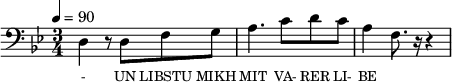 {\clef bass \tempo 4=90 \time 3/4 \key bes\major
\set Score.currentBarNumber = #1 \bar ""
d4 r8 d f g a4. c'8 d' c' a4 f8. r16 r4
}\addlyrics {\set fontSize = #-2
- UN LIBSTU MIKH MIT VA- RER LI- BE
}
\midi{}