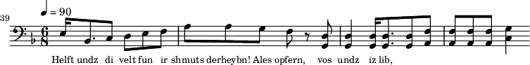{\clef bass \tempo 4=90\key f \major \time 6/8
\set Score.currentBarNumber = #39 \bar ""
e16 bes,8. c8 d e f a a g f r8 <d g,> <d g,>4 <d g,>16 <d g,>8. <d g,>8 <f a,>8 <f a,>8 <f a,>8 <f a,>8 <g c>4
}\addlyrics {\set fontSize = #-2
Helft undz di velt fun ir shmuts derheybn! Ales opfern, vos undz iz lib,
}\midi{}