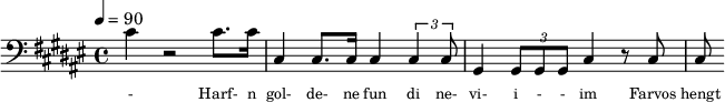 {\clef bass \tempo 4=90\key fis \major  
\set Score.currentBarNumber = #1 \bar ""
cis' r2 cis'8. cis'16 cis4 cis8. cis16 cis4 \tuplet 3/2{cis cis8} gis,4 \tuplet 3/2{gis,8 gis, gis, }cis4 r8 cis cis
}\addlyrics {\set fontSize = #-2
- Harf- n gol- de- ne fun di ne- vi- i - - im Farvos hengt ir un shvaygt af di verbes?
} 
\midi{}
