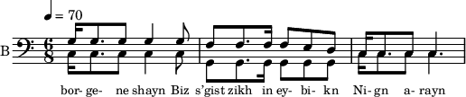 <<
%{
\new Staff
\with {instrumentName = "S A"
shortInstrumentName = "S A"}
<<
\set Staff.midiMinimumVolume = #0.3
\set Staff.midiMaximumVolume = #0.7
\set Score.currentBarNumber = #1 \bar "" \tempo 4=70 \time 4/4 \key bes \major
\new Voice = "s1" \relative c '' {
\voiceOne
bes2 a bes a bes4 a c a bes2 a
}
\new Voice = "s2" \relative c '{
\voiceTwo
ees2 d ees d ees4 d f d ees2 d
}
>>
\new Lyrics \lyricsto "s1" {\set fontSize = #-2
s' brent s' brent und- zer shte- tl bre -nt de
}
%}
%{
\new Staff
\with {instrumentName = "A"
shortInstrumentName = "A"}
<<
\set Staff.midiMinimumVolume = #0.3
\set Staff.midiMaximumVolume = #0.5
\set Score.currentBarNumber = #1 \bar "" \tempo 4=70 \time 4/4 \key bes \major
\new Voice = "a1" \fixed c ' {
\voiceOne
g1 g g g
}
\new Voice = "a2" \fixed c ' {
\voiceTwo
d1 d d d
}
>>
\new Lyrics \lyricsto "a1" {\set fontSize = #-2
}
\repeat volta 2
%}
%{
\new Staff
\with {instrumentName = "T"
shortInstrumentName = "T"}
<<
\set Staff.midiMinimumVolume = #0.3
\set Staff.midiMaximumVolume = #0.5
\set Score.currentBarNumber = #1 \bar "" \tempo 4=70 \time 4/4 \key bes \major
\new Voice = "t1" \fixed c ' {
\voiceOne
g1 g g g
}
\new Voice = "t2" \fixed c ' {
\voiceTwo
d1 d d d
}
>>
\new Lyrics \lyricsto "t1" {\set fontSize = #-2
}
\repeat volta 2
%}
\new Staff \with {midiInstrument = #"acoustic bass"
instrumentName = "B"
shortInstrumentName = "B"} <<
\set Staff.midiMinimumVolume = #14.7
\set Staff.midiMaximumVolume = #15.9
\set Score.currentBarNumber = #1 \bar "" \tempo 4=70 \time 6/8 \key c \major
\clef bass
\new Voice = "b1" \relative c {
\voiceOne
g'16 g8. g8 g4 g8 f8 f8. f16 f8 e d c16 c8. c8 c4.
}
{
\new Voice = "b2" \relative c {
\voiceOne
\stemDown
c16 c8. c8 c4 c8 g8 g8. g16 g8 g g c16 c8. c8 c4.
}
}
>>
\new Lyrics \lyricsto "b1" {\set fontSize = #-2
bor- ge- ne shayn
Biz s’gist zikh in ey- bi- kn
Ni- gn a- rayn
}
\new Lyrics \lyricsto "b1" {\set fontSize = #-2
}
>>
\midi{}