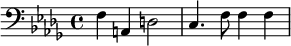 {\clef bass \key des \major f a, d2 c4. f8 f4 f}