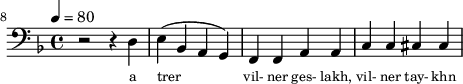 {\clef bass \tempo 4=80 \key f \major
\set Score.currentBarNumber = #8 \bar ""
r2 r4 d e4( bes, a, g,) f, f, a,a, c c cis cis
}\addlyrics {\set fontSize = #-2
a trer vil- ner ges- lakh, vil- ner tay- khn
}
\midi{}