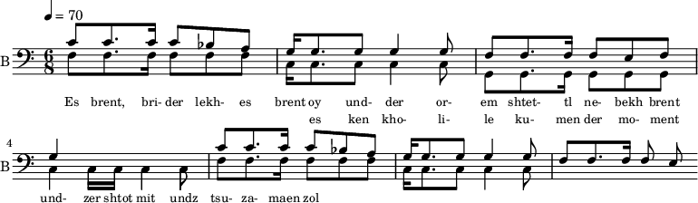 
<< 
  %{
  \new Staff     
    \with {instrumentName = "S A"
           shortInstrumentName = "S A"}
    <<
    \set Staff.midiMinimumVolume = #0.3
    \set Staff.midiMaximumVolume = #0.7
    \set Score.currentBarNumber = #1 \bar "" \tempo 4=70 \time 4/4 \key bes \major

    \new Voice = "s1" \relative c '' {  
      \voiceOne
        bes2 a bes a bes4 a c a bes2 a
    }
    \new Voice = "s2" \relative c '{  
      \voiceTwo
         ees2 d ees d ees4 d f d ees2 d  
    }
    >>
 
    \new Lyrics \lyricsto "s1" {\set fontSize = #-2
      s' brent s' brent und- zer shte- tl bre -nt de
    }
  %}
  %{
  \new Staff  
  \with {instrumentName = "A"
          shortInstrumentName = "A"}
  <<
  \set Staff.midiMinimumVolume = #0.3
  \set Staff.midiMaximumVolume = #0.5      
  \set Score.currentBarNumber = #1 \bar "" \tempo 4=70 \time 4/4 \key bes \major
  \new Voice = "a1" \fixed c ' {
    \voiceOne
      g1 g  g g 
  }
  \new Voice = "a2" \fixed c ' {
    \voiceTwo
      d1 d d d
  }    
  >>
  \new Lyrics \lyricsto "a1" {\set fontSize = #-2
  
  }
  \repeat volta 2
  %}
  %{
  \new Staff  
    \with {instrumentName = "T"
           shortInstrumentName = "T"}
    <<
    \set Staff.midiMinimumVolume = #0.3
    \set Staff.midiMaximumVolume = #0.5      
    \set Score.currentBarNumber = #1 \bar "" \tempo 4=70 \time 4/4 \key bes \major
    \new Voice = "t1" \fixed c ' {
      \voiceOne
       g1 g  g g 
    }
    \new Voice = "t2" \fixed c ' {
      \voiceTwo
       d1 d d d
    }    
    >>
    \new Lyrics \lyricsto "t1" {\set fontSize = #-2
    
    }
  \repeat volta 2
  %}
  \new Staff \with {midiInstrument = #"acoustic bass"
       instrumentName = "B"
       shortInstrumentName = "B"} <<
    \set Staff.midiMinimumVolume = #14.7
    \set Staff.midiMaximumVolume = #15.9
    \set Score.currentBarNumber = #1 \bar "" \tempo 4=70 \time 6/8 \key c \major
    \clef bass 
    \new Voice = "b1" \relative c' {
      \voiceOne 
      c8 c8. c16 c8 bes a g16 g8. g8 g4 g8 f8 f8. f16 f8 e f g4 \stemDown c,16 c c4 c8 \stemUp c'8 c8. c16 c8 bes a g16 g8. g8 g4 g8 f8 f8. f16 f8 e
    }
    {
    \new Voice = "b2" \relative c {
      \voiceOne 
      \stemDown
      f8 f8. f16 f8 f f c16 c8. c8 c4 c8 g8 g8. g16 g8 g g c4 c16 c c4 c8 f8 f8. f16 f8 f f c16 c8. c8 c4 c8
    }
    }
    >>
    \new Lyrics \lyricsto "b1" {\set fontSize = #-2
    Es brent, bri- der lekh- es brent oy und- der or- em shtet- tl ne- bekh brent 
    }
    \new Lyrics \lyricsto "b1" {\set fontSize = #-2
            _ _ _ _ _ _ _                 es ken kho- li- le ku- men der mo- ment und- zer shtot mit undz tsu- za- maen zol 
}
>>
\midi{}