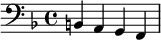 {\clef bass \key f \major b, a, g, f,}