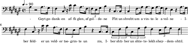 {\clef bass \tempo 4=90\key fis \major
\set Score.currentBarNumber = #1 \bar ""
ais4 r2 ais8. gis16 fis4 cis8 r16 cis' cis'4 ais8. fis16 \tuplet 3/2 { fis8 eis gis } b4 r cis8. cis16 cis4 fis8. ais16 ais8. gis16 ais8. gis16 fis4 eis4 r4
ais8. gis16 fis4 cis8 r16 cis' cis'4 ais8. fis16 \tuplet 3/2 { fis8 eis gis } b4 r cis8. cis16 \tuplet 3/2 {cis8 fis8 ais16} \tuplet 3/2 {cis8 gis8 ais8} fis4 \tuplet 3/2 {eis8 ais8 gis8} fis4
}\addlyrics {
\set fontSize = #-2
- Geyt ge- dank- en af- fli glen, af gol- - de- ne Flit un shvebt um a vin- te- le a vol- ne
- I- ber feld- er un veld- er tse- grin- te un zis, I- ber shti- ber un shte- te- lekh shey- - dem- shtil.
}
\midi{}