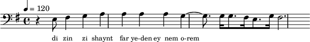 {\clef bass \key g \major \tempo 4 = 120 \partial 1 r4 e8 fis4 g a a a a g ~ g8. g16 g8. fis16 e8. g 16 fis2.
}\addlyrics {\set fontSize = #-2
di zin zi shaynt far ye-den ey__nem o-rem 
}\midi{}