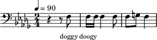 {
\clef bass \tempo 4=90 \key des \major \time 2/4
\set Score.currentBarNumber = #1 \bar ""
r4 r8 f8 f16 f16 f4 f8 f g  f4}
\addlyrics {\set fontSize = #-2
doggy doogy
} \midi{}