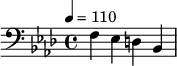 {\clef bass \tempo 4 = 110 \key aes \major f ees d bes, }\midi{}