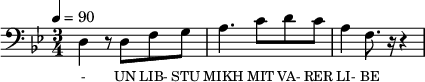 {\clef bass \tempo 4=90 \time 3/4 \key bes\major
\set Score.currentBarNumber = #1 \bar ""
d4 r8 d f g a4. c'8 d' c' a4 f8. r16 r4
}\addlyrics {\set fontSize = #-2
- UN LIB- STU MIKH MIT VA- RER LI- BE
}
\midi{}