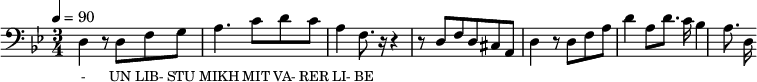 {\clef bass \tempo 4=90 \time 3/4 \key bes\major
\set Score.currentBarNumber = #1 \bar ""
  d4 r8 d f g a4. c'8 d' c' a4 f8. r16 r4 r8 d f d cis a, d4 r8 d f a d'4 a8 d'8. c'16 bes4 a8. d16
}\addlyrics {\set fontSize = #-2
 - UN LIB- STU MIKH MIT VA- RER LI- BE
} 
\midi{}