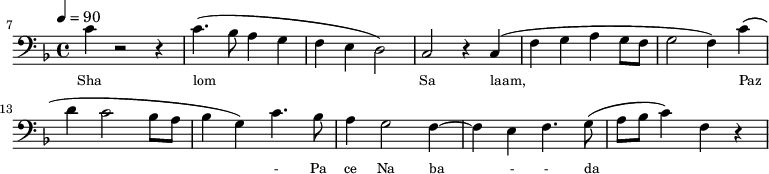 {\clef bass \tempo 4=90 \key f \major
\set Score.currentBarNumber = #7 \bar ""
c'4 r2 r4 c'4.( bes8 a4 g f e d2) c r4 c( f g a g8 f g2 f4)
c'( d' c'2 bes8 a bes4 g) c'4. bes8 a4 g2 f4~ f e f4.) g8( a bes c'4) f r
}\addlyrics {\set fontSize = #-2
Sha lom Sa laam, Paz - Pa ce Na ba - - da
}\midi{}